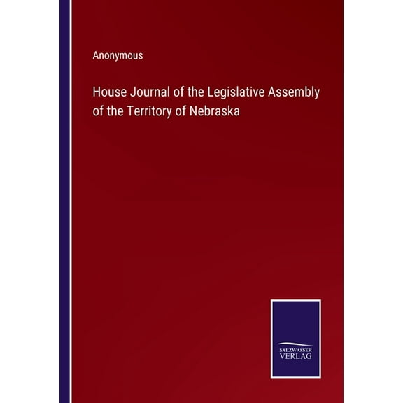 House Journal of the Legislative Assembly of the Territory of Nebraska (Paperback)