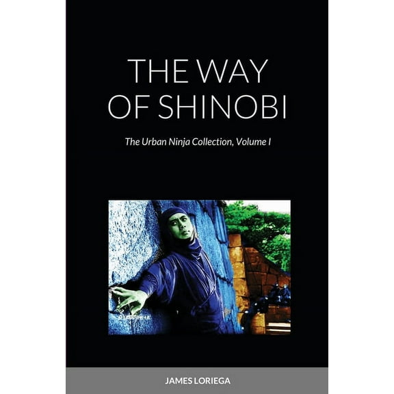 The Way of Shinobi: The Urban Ninja Collection, Volume I, (Paperback)