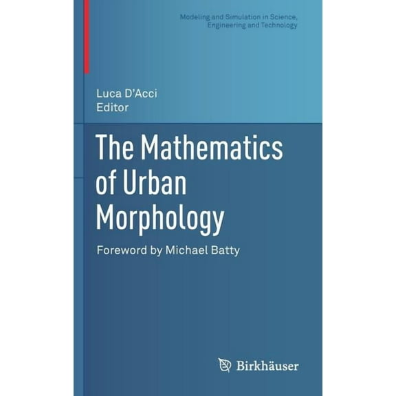 Modeling and Simulation in Science, Engi The Mathematics of Urban Morphology, (Hardcover)