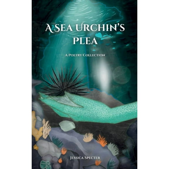 A Sea Urchin's Plea: A Poetry Collection, (Paperback)