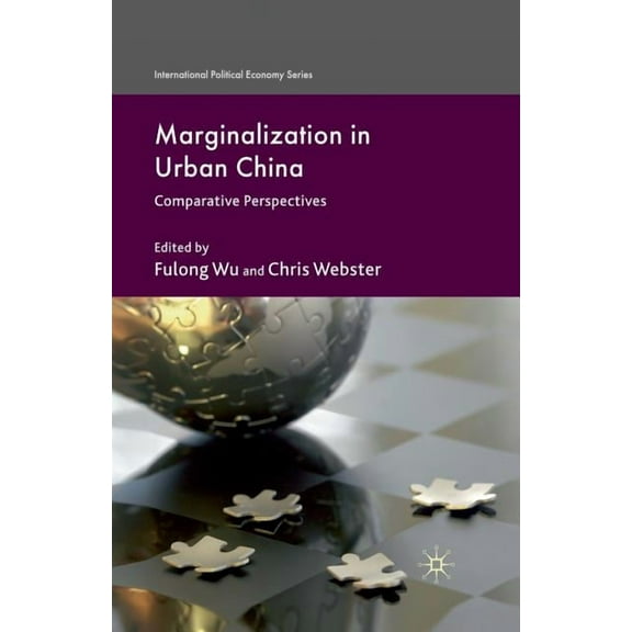 International Political Economy Marginalization in Urban China: Comparative Perspectives, (Paperback)