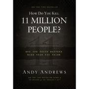 Pre-Owned How Do You Kill 11 Million People?: Why the Truth Matters More Than You Think (Hardcover 9780849948350) by Andy Andrews