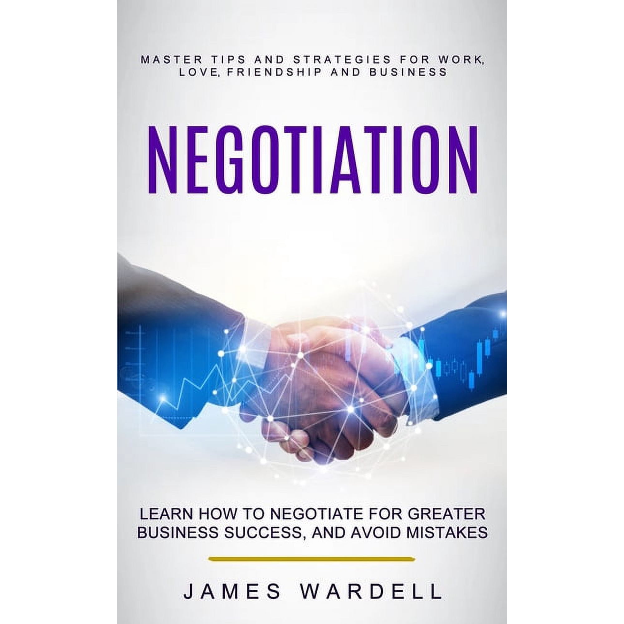 Negotiation: Learn How to Negotiate for Greater Business Success, and Avoid Mistakes (Master Tips and Strategies for Wor, (Paperback)