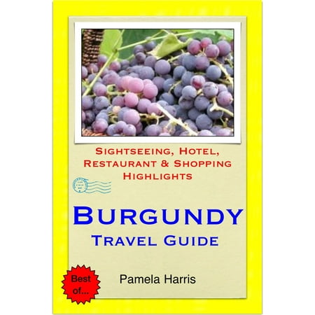 Burgundy, France Travel Guide - Sightseeing, Hotel, Restaurant & Shopping Highlights (Illustrated) - (Best Restaurants In Burgundy)