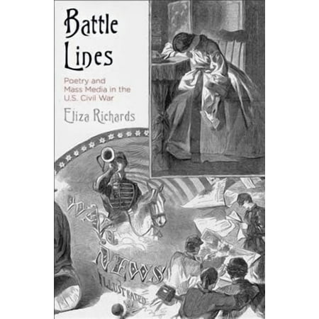 Battle Lines: Poetry and Mass Media in the U.S. Civil War (Hardcover) Battle Lines: Poetry and Mass Media in the U.S. Civil War (Hardcover)