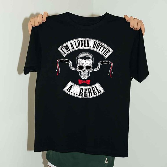 I Am A Loner Dottie A Rebel Funny Movie Quote Unisex T-Shirt up to 5XL