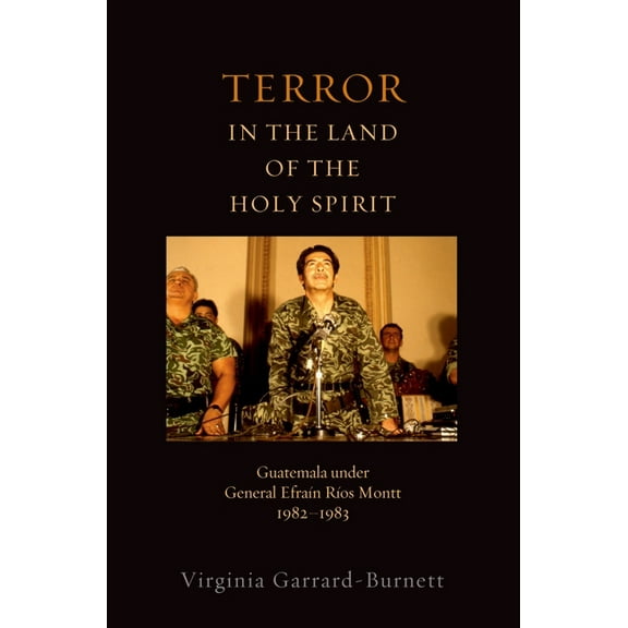Religion and Global Politics Terror in the Land of the Holy Spirit: Guatemala Under General Efrain Rios Montt 1982-1983, (Paperback)
