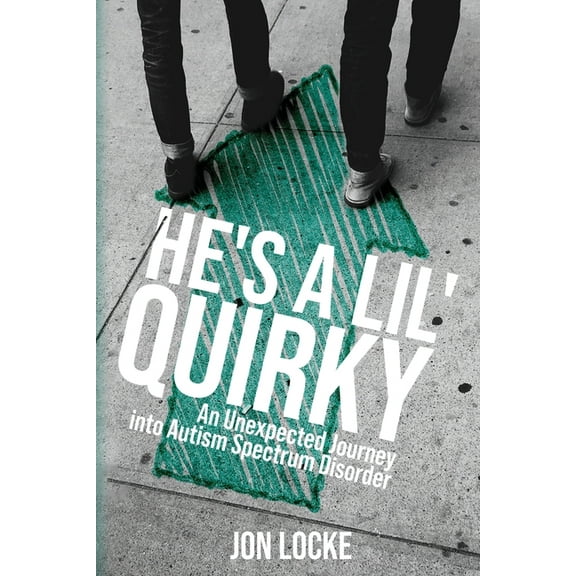 He's a Lil' Quirky: An Unexpected Journey into Autism Spectrum Disorder (Paperback)