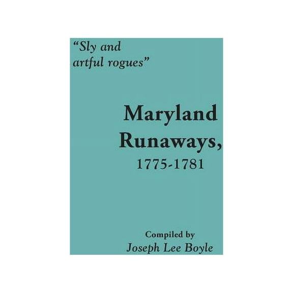 Sly and Artful Rogues: Maryland Runaways, 1775-1781 (Paperback)