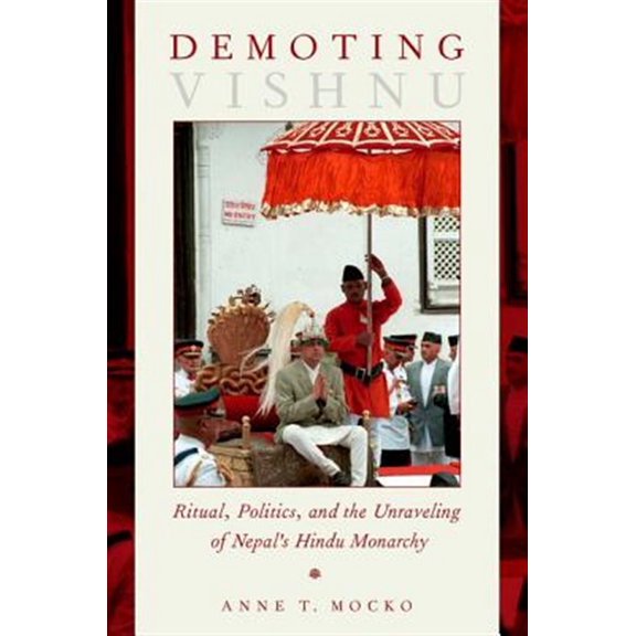 Pre-Owned Demoting Vishnu: Ritual, Politics, and the Unraveling of Nepal's Hindu Monarchy, (Paperback)