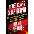 thumbnail image 1 of Pre-Owned A First-Class Catastrophe: The Road to Black Monday, the Worst Day in Wall Street History (Hardcover) 1627791647 9781627791649, 1 of 1
