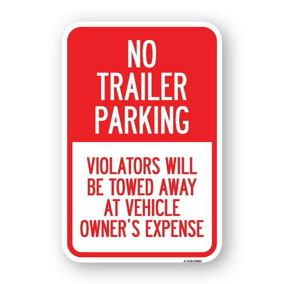 SignMission A-1218-23663 12 x 18 in. Aluminum Sign - No Parking Sign No Trailer Parking Violators Will Be Towed Away At Vehicle Owners Expense