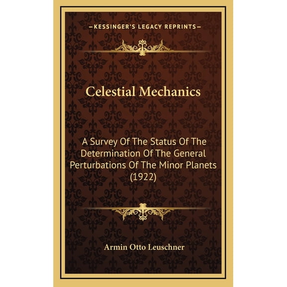 Celestial Mechanics: A Survey Of The Status Of The Determination Of The General Perturbations Of The Minor Planets (1922) (Hardcover)