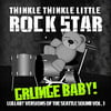 Twinkle Twinkle Little Rock Star - Grunge Baby! Lullaby Versions of Seattle Sound; 1 [CD]