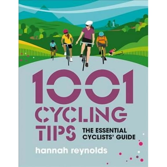 1001 Tips: 1001 Cycling Tips: The Essential Cyclists' Guide - Navigation, Fitness, Gear and Maintenance Advice for Road Cyclists, Mountain Bikers, Gravel Cyclists and More (Paperback)