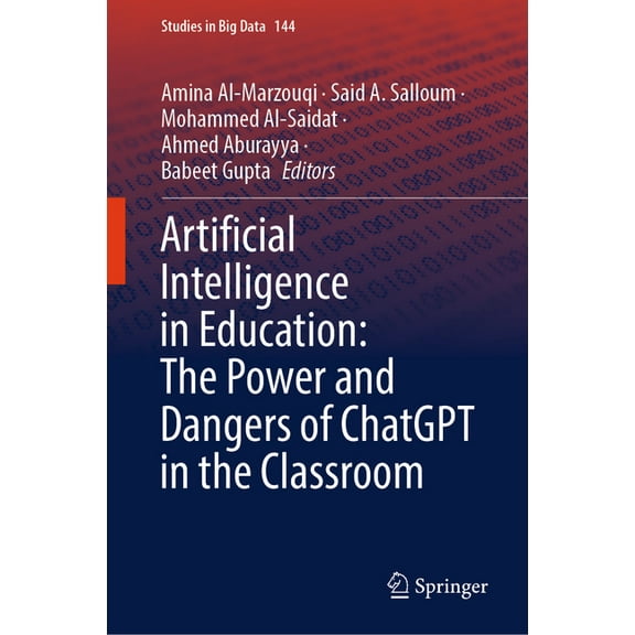 Studies in Big Data Artificial Intelligence in Education: The Power and Dangers of ChatGPT in the Classroom, Book 144, (Hardcover)
