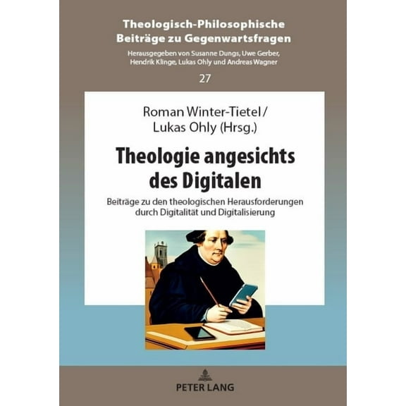 Theologisch-Philosophische Beitraege Zu Theologie angesichts des Digitalen: Beitraege zu den theologischen Herausforderungen durch Digitalitaet und Digitalisier, Book 27, (Hardcover)