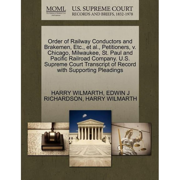 Order of Railway Conductors and Brakemen, Etc., Et Al., Petitioners, V. Chicago, Milwaukee, St. Paul and Pacific Railroad Company. U.S. Supreme Court Transcript of Record with Supporting Pleadings (Pa
