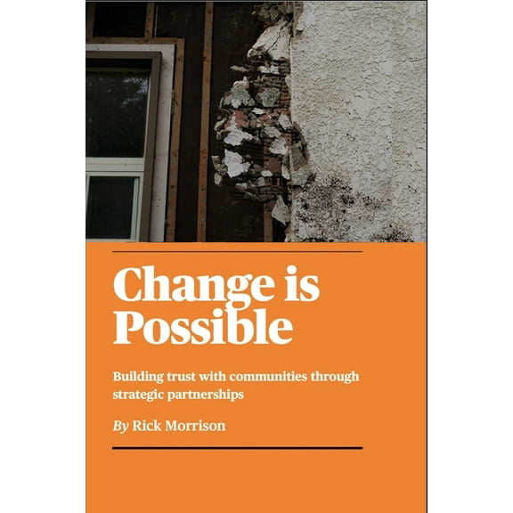 Change is Possible: Building Trust with Communities Through Strategic Partnerships (Paperback)
