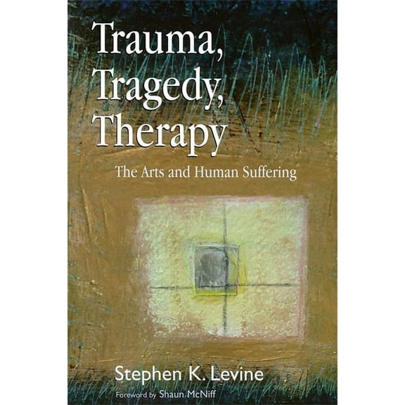 Trauma, Tragedy, Therapy: The Arts and Human Suffering, (Paperback)