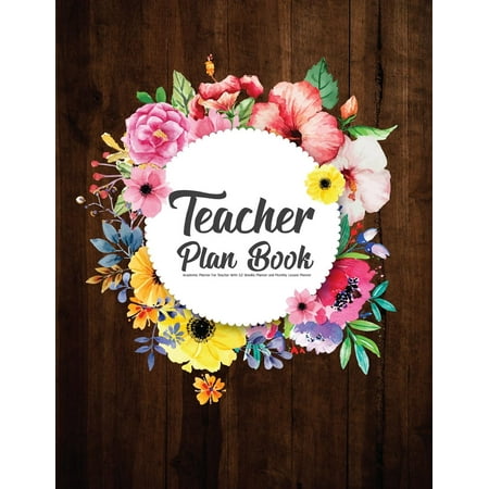 Teacher Plan Book : Academic Planner for Teacher with 52 Weekly Planner and Monthly Lesson Planner: Teacher Plan