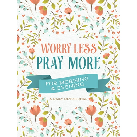 Pre-Owned Worry Less, Pray More for Morning and Evening: A Daily Devotional (Paperback) 1636092527 9781636092522