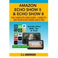 thumbnail image 1 of Pre-Owned Amazon Echo Show 5 & Echo Show 8 The Complete User Guide - Learn to Use Your Echo Show Like A Pro: Includes Alexa Skills, Tips and Tricks (Paperback) 1703899369 9781703899368, 1 of 2