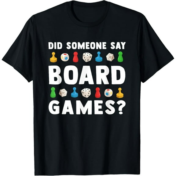 Did Someone Say Board Games? Funny Gamer Men Women Kids T-Shirt