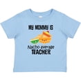 thumbnail image 3 of Inktastic My Mommy is Nacho Average Teacher Boys or Girls Baby T-Shirt, 3 of 5