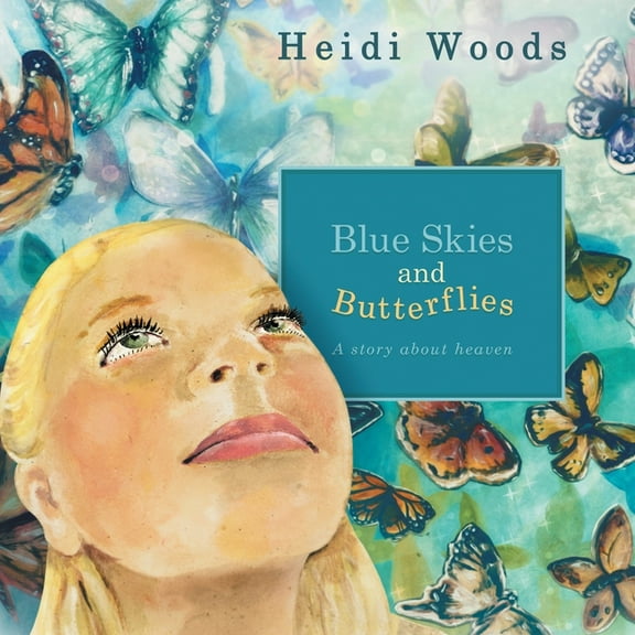 Blue Skies and Butterflies: A story about heaven, (Paperback)