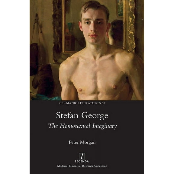 Germanic Literatures: Stefan George: The Homosexual Imaginary (Hardcover)