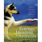 Energy Healing for Animals: A Hands-On Guide for Enhancing the Health, Longevity, and Happiness of Your Pets