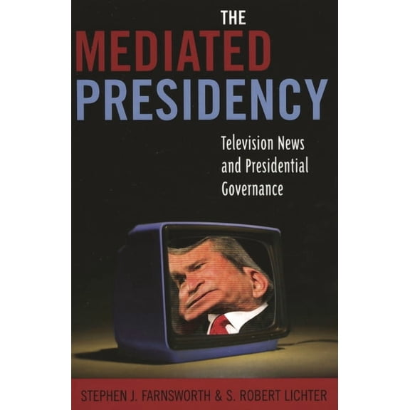 Mediated Presidency: Television News and Presidential Governance, (Paperback)