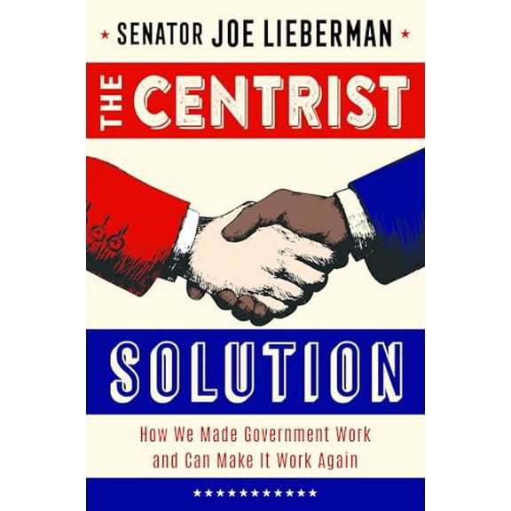 Pre-Owned The Centrist Solution: How We Made Government Work and Can Make It Work Again (Hardcover) 1635769043 9781635769043