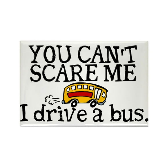 CafePress - Bus Driver You Can't Scare Me - Rectangle Magnet, 2"x3" Refrigerator Magnet