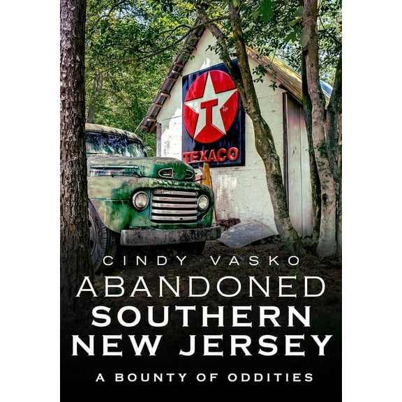 Abandoned Southern New Jersey : A Bounty of Oddities (Paperback)