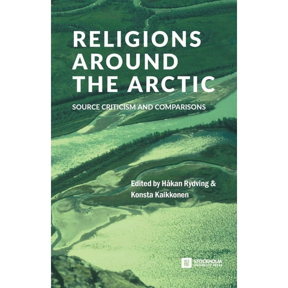 Stockholm Studies in Comparative Religio Religions around the Arctic: Source Criticism and Comparisons, Book 44, (Paperback)