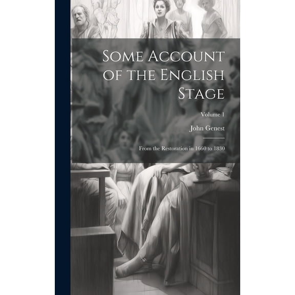 Some Account of the English Stage: From the Restoration in 1660 to 1830; Volume 1 (Hardcover)