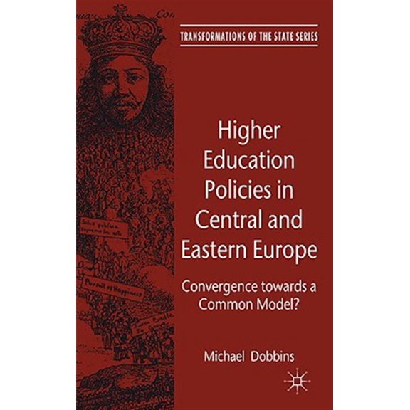 Pre-Owned Transformations of the State Higher Education Policies in Central and Eastern Europe: Convergence Towards a Common Model?, (Hardcover)