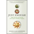 thumbnail image 1 of Pre-Owned Just Enough: Vegan Recipes and Stories from Japan's Buddhist Temples (Paperback) 1608685829 9781608685820, 1 of 1