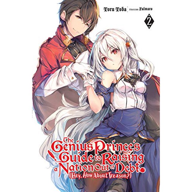The Genius Prince's Guide to Raising a Nation Out of Debt (Hey, How About Treason?), Vol. 2 (light novel) (The Genius Prince's Guide to Raising a ... Debt (Hey, How About Treason?) (light novel))