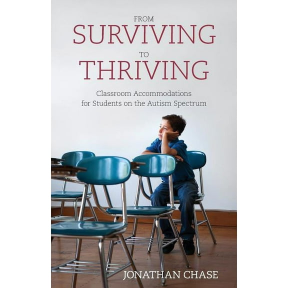 From Surviving to Thriving: Classroom Accommodations for Students on the Autism Spectrum, (Paperback)