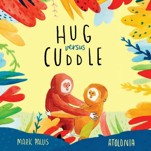 Hug Versus Cuddle: A heartwarming rhyming story about getting along, (Paperback)