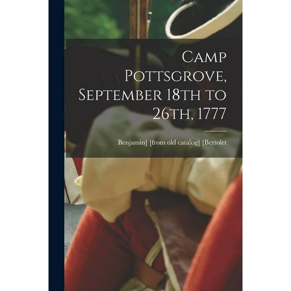Camp Pottsgrove, September 18th to 26th, 1777, (Paperback)
