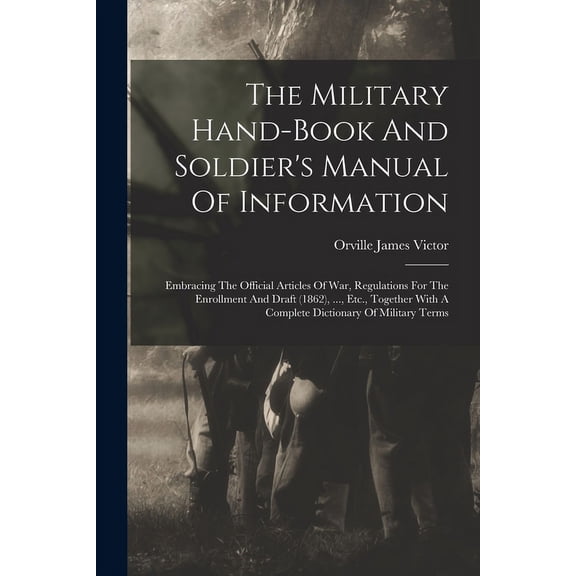 The Military Hand-book And Soldier's Manual Of Information (Paperback)