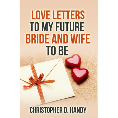 Love Letters to My Future Bride and Wife to Be - (Best Love Letter To My Wife)