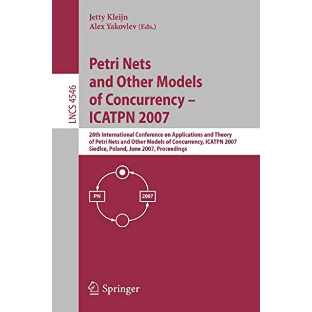 Petri Nets and Other Models of Concurrency - ICATPN 2007: 28th International Conference on Applications and Theory of Petri Nets and Other Models of Concurrency, ... (Lecture Notes in Computer Science