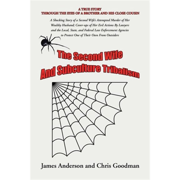 Pre-Owned Second Wife and Subculture Tribalism : A Shocking Story of a Second Wife?s Attempted Murder of Her Wealthy Husband; Cover-Ups of Her Evil Actions by Lawyers and the Local, State, and Federal Law Enfor