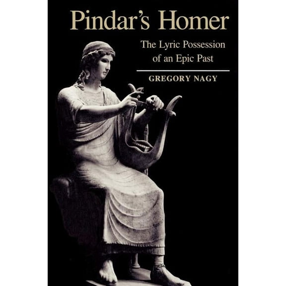 Pindar's Homer: The Lyric Possession of an Epic Past, (Paperback)