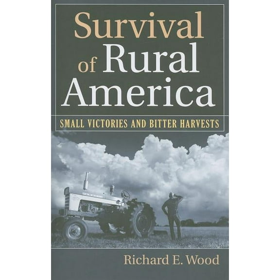 Survival of Rural America: Small Victories and Bitter Harvests, (Paperback)